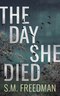 S.M. Freedman [Freedman, S.M.] — The Day She Died