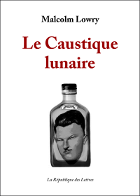 Malcolm Lowry — Le Caustique lunaire