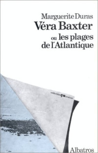 Marguerite Duras — Véra Baxter ou Les plages de l'Atlantique