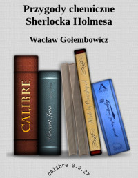 Wacław Gołembowicz — Przygody chemiczne Sherlocka Holmesa