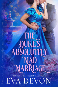 Eva Devon — The Duke's Absolutely Mad Marriage (The Notorious Briarwoods Book 3)