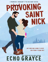 Echo Grayce — Provoking Saint Nick: A Brother's Best Friend, Forced Proximity, Fake Relationship, Holiday Romance