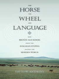 Anthony, D.W. — The Horse, the Wheel, and Language