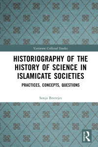 Sonja Brentjes — Historiography of the History of Science in Islamicate Societies; Practices, Concepts, Questions