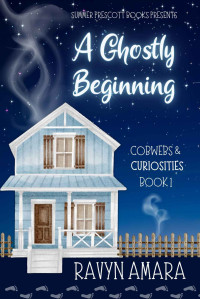 Ravyn Amara — A Ghostly Beginning: Cobwebs & Curiosities, Book 1