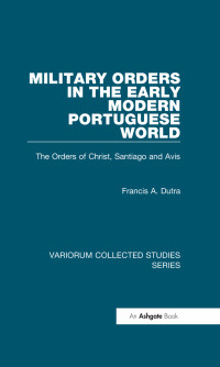 Francis A. Dutra — Military Orders in the;The Orders of Christ, Santiago and Avis