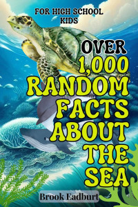 Eadburt, Brook — Random Facts About the Sea: For High School Kids