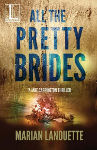 Lanouette, Marian — Jake Carrington Thriller 03-All the Pretty Brides