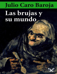 Julio Caro Baroja — Las Brujas Y Su Mundo