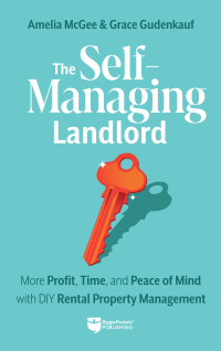 Amelia McGee & Grace Gudenkauf — The Self-Managing Landlord: More Profit, Time, and Peace of Mind with DIY Rental Property Management
