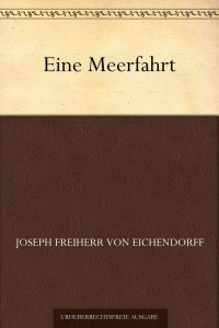 Eichendorff, Joseph Freiherrr von — Eine Meerfahrt