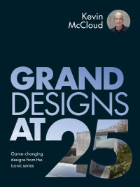 Kevin McCloud — Grand Designs at 25: Game-Changing Designs From the Iconic Series