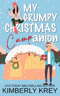 Kimberly Krey — My Grumpy Christmas Camp-anion: A Fun, Feel-Good Holiday RomCom