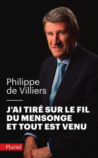 Philippe de Villiers — J'Ai Tiré sur le Fil du Mensonge et Tout Est Venu