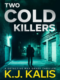 K J Kalis — Detective Max Grady Thriller 04-Two Cold Killers