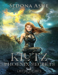 Sedona Ashe — Klutz: Phoenix Secrets (But Did You Die? Book 3)