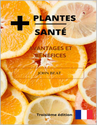 John Beat — +PLANTES +SANTÉ: Troisième Edition (French Edition)