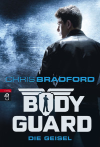 Bradford, Chris — Bodyguard - Die Geisel