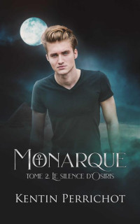 Kentin Perrichot — Le silence d'Osiris (Monarque t. 2) (French Edition)