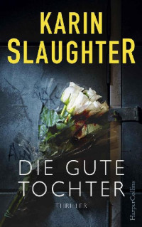 Karin Slaughter — Die gute Tochter