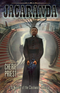 Cherie Priest — Jacaranda: A Novella of the Clockwork Century