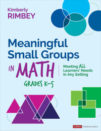 Kimberly Rimbey; — Meaningful Small Groups in Math, Grades K-5