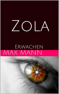 Max Mann [Max Mann] — Max Mann - Zola teil 1 - Erwachen