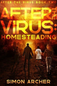 Simon Archer — After The Virus (Book 2): Homesteading