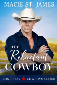 Macie St. James — The Reluctant Cowboy: A Clean, Small-Town Western Romance