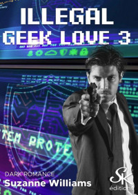 Suzanne Williams — Illegal geek love 3 (French Edition)