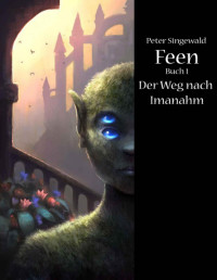 Singewald, Peter — [Feen 01] • Feen · Der Weg nach Imanahm