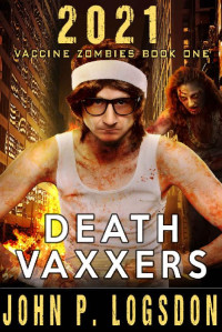 John P. Logsdon — Death Vaxxers (2021 Vaccine Zombies)