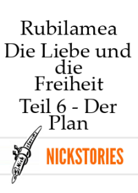 Rubilamea — Die Liebe und die Freiheit - Teil 6 - Der Plan