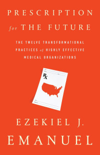 Ezekiel J. Emanuel — Prescription for the Future