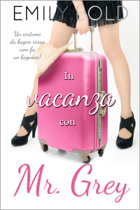 Bold, Emily — In vacanza con Mr Grey: Un costume da bagno rosso non fa un bagnino! (Italian Edition)