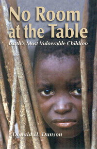 Dunson, Donald H. — No Room at the Table: Earth's Most Vulnerable Children