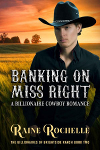 Raine Rochelle [Rochelle, Raine] — Banking On Miss Right (Billionaires Of Brightside Ranch 02)
