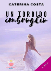 Caterina Costa — Un torbido imbroglio: (Collana Romance Angels) (Italian Edition)