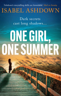 Isabel Ashdown — One Girl, One Summer: An emotional pageturner with dark secrets that will take your breath away (A Highcap Mystery)