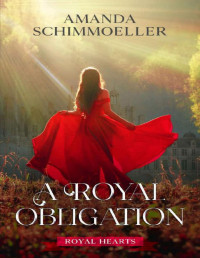 Amanda Schimmoeller — A Royal Obligation (Royal Hearts Book 1)
