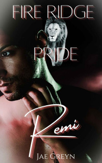 Greyn, Jae — Remi-MxM (Fire Ridge Pride Book 4)