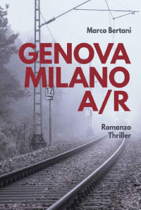 Marco Bertani — Genova_Milano A/R (Italian Edition)