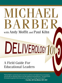 Michael Barber, Andy Moffit, Paul Kihn — Deliverology 101: A Field Guide For Educational Leaders