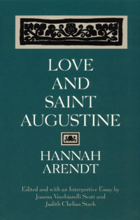 Hannah Arendt (Author) & Joanna Vecchiarelli Scott & Judith Chelius Stark (Editors) — Love and Saint Augustine