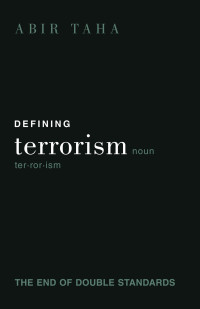 Abir Taha — Defining Terrorism: The End Of Double Standards