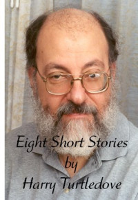 Harry Turtledove — Eight Short Stories