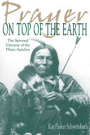 Kay Parker Schweinfurth, Stan Edward Hoig — Prayer on Top of the Earth: The Spiritual Universe of the Plains Apaches