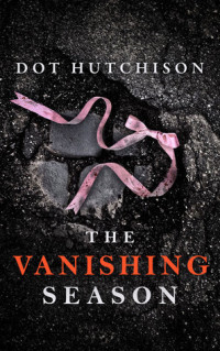 Dot Hutchison — The Vanishing Season