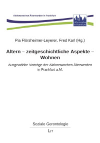 Pia Flrsheimer-Leyerer, Fred Karl (Hg.); — Altern - zeitgeschichtliche Aspekte - Wohnen