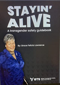 Grace Lawrence [Lawrence, Grace] — STAYIN' ALIVE a Transgender Safety Guidebook. By: Grace Felicia Lawrence: Global Transgender Safety Tasks Force USA Inc